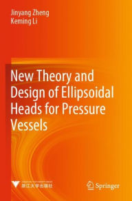 Title: New Theory and Design of Ellipsoidal Heads for Pressure Vessels, Author: Jinyang Zheng