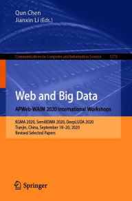 Title: Web and Big Data. APWeb-WAIM 2020 International Workshops: KGMA 2020, SemiBDMA 2020, DeepLUDA 2020, Tianjin, China, September 18-20, 2020, Revised Selected Papers, Author: Qun Chen