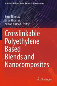 Title: Crosslinkable Polyethylene Based Blends and Nanocomposites, Author: Jince Thomas