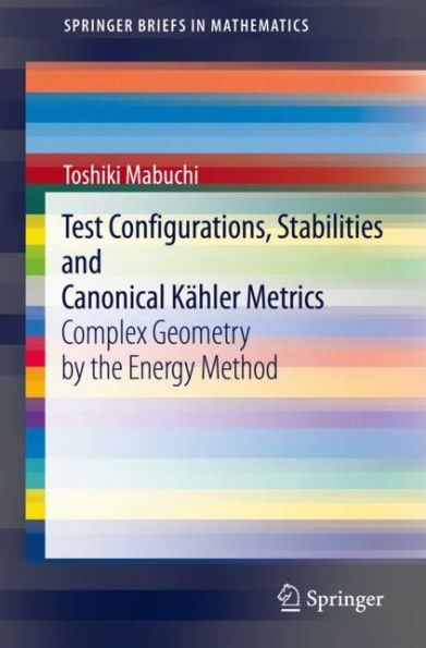 Test Configurations, Stabilities and Canonical Kï¿½hler Metrics: Complex Geometry by the Energy Method