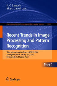 Title: Recent Trends in Image Processing and Pattern Recognition: Third International Conference, RTIP2R 2020, Aurangabad, India, January 3-4, 2020, Revised Selected Papers, Part I, Author: K.  C. Santosh