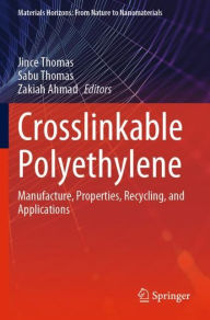 Title: Crosslinkable Polyethylene: Manufacture, Properties, Recycling, and Applications, Author: Jince Thomas