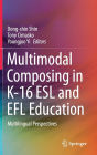 Multimodal Composing in K-16 ESL and EFL Education: Multilingual Perspectives