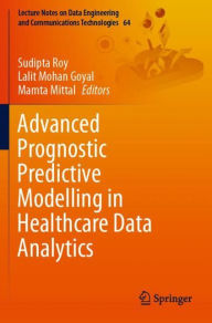 Title: Advanced Prognostic Predictive Modelling in Healthcare Data Analytics, Author: Sudipta Roy