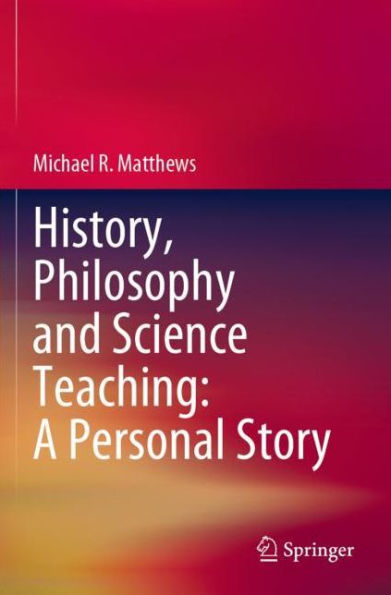 History, Philosophy and Science Teaching: A Personal Story