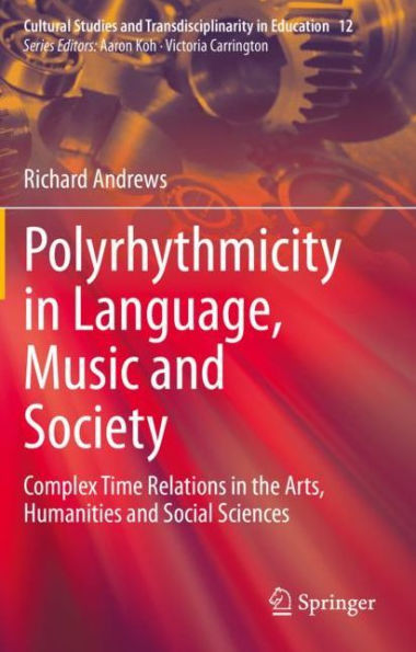 Polyrhythmicity Language, Music and Society: Complex Time Relations the Arts, Humanities Social Sciences