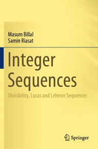 Title: Integer Sequences: Divisibility, Lucas and Lehmer Sequences, Author: Masum Billal