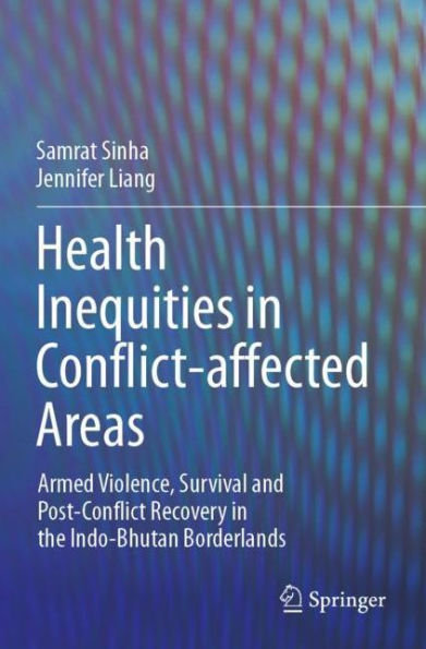 Health Inequities Conflict-affected Areas: Armed Violence, Survival and Post-Conflict Recovery the Indo-Bhutan Borderlands