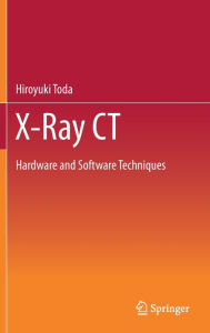Title: X-Ray CT: Hardware and Software Techniques, Author: Hiroyuki Toda
