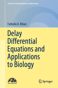Title: Delay Differential Equations and Applications to Biology, Author: Fathalla A. Rihan