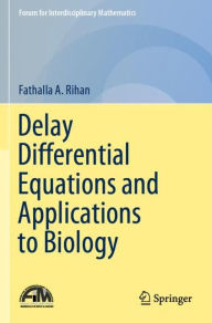 Title: Delay Differential Equations and Applications to Biology, Author: Fathalla A. Rihan