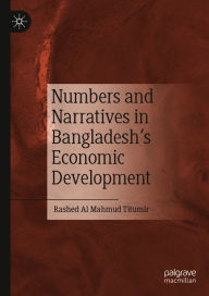 Title: Numbers and Narratives in Bangladesh's Economic Development, Author: Rashed Al Mahmud Titumir