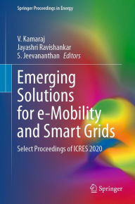 Title: Emerging Solutions for e-Mobility and Smart Grids: Select Proceedings of ICRES 2020, Author: V. Kamaraj