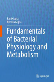 Title: Fundamentals of Bacterial Physiology and Metabolism, Author: Rani Gupta