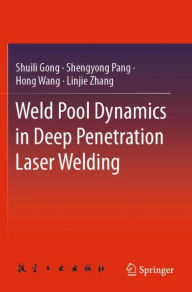 Title: Weld Pool Dynamics in Deep Penetration Laser Welding, Author: Shuili Gong