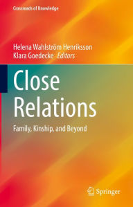 Title: Close Relations: Family, Kinship, and Beyond, Author: Helena Wahlström Henriksson