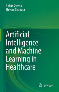 Title: Artificial Intelligence and Machine Learning in Healthcare, Author: Ankur Saxena