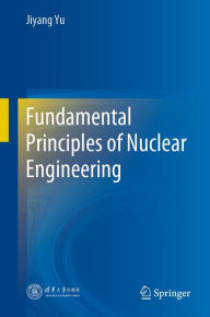 Title: Fundamental Principles of Nuclear Engineering, Author: Jiyang Yu