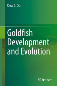 Title: Goldfish Development and Evolution, Author: Kinya G. Ota