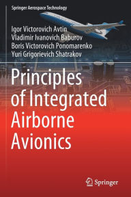 Title: Principles of Integrated Airborne Avionics, Author: Igor Victorovich Avtin
