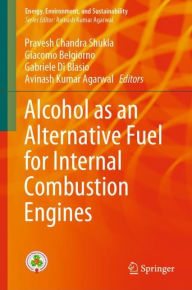 Title: Alcohol as an Alternative Fuel for Internal Combustion Engines, Author: Pravesh Chandra Shukla