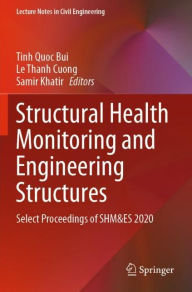 Title: Structural Health Monitoring and Engineering Structures: Select Proceedings of SHM&ES 2020, Author: Tinh Quoc Bui