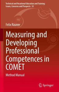 Title: Measuring and Developing Professional Competences in COMET: Method Manual, Author: Felix Rauner