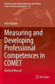 Title: Measuring and Developing Professional Competences in COMET: Method Manual, Author: Felix Rauner