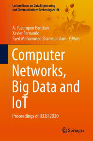 Title: Computer Networks, Big Data and IoT: Proceedings of ICCBI 2020, Author: A.Pasumpon Pandian