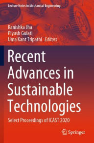 Title: Recent Advances in Sustainable Technologies: Select Proceedings of ICAST 2020, Author: Kanishka Jha