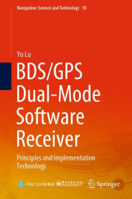 Title: BDS/GPS Dual-Mode Software Receiver: Principles and Implementation Technology, Author: Yu Lu