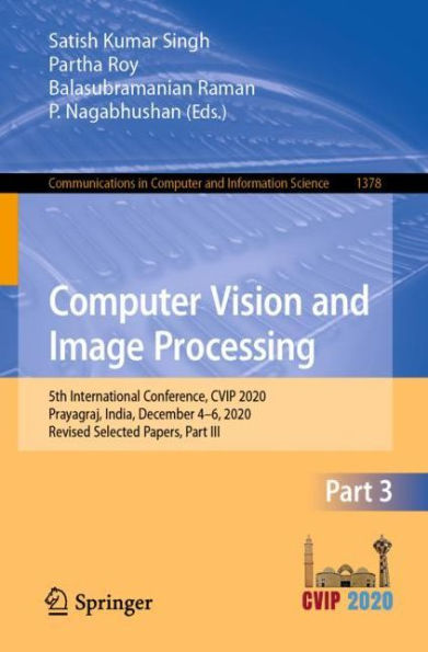 Computer Vision and Image Processing: 5th International Conference, CVIP 2020, Prayagraj, India, December 4-6, Revised Selected Papers, Part III