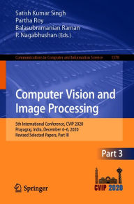 Title: Computer Vision and Image Processing: 5th International Conference, CVIP 2020, Prayagraj, India, December 4-6, 2020, Revised Selected Papers, Part III, Author: Satish Kumar Singh