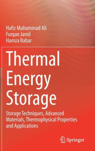 Title: Thermal Energy Storage: Storage Techniques, Advanced Materials, Thermophysical Properties and Applications, Author: Hafiz Muhammad Ali