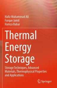 Title: Thermal Energy Storage: Storage Techniques, Advanced Materials, Thermophysical Properties and Applications, Author: Hafiz Muhammad Ali