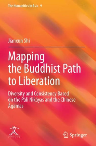 Mapping the Buddhist Path to Liberation: Diversity and Consistency Based on Pali Nikayas Chinese Agamas