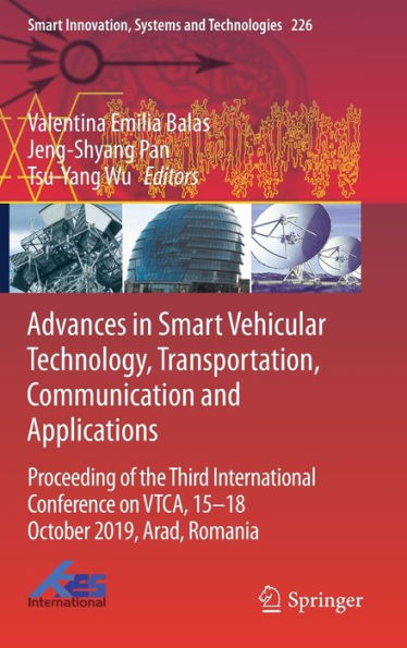 Advances Smart Vehicular Technology, Transportation, Communication and Applications: Proceeding of the Third International Conference on VTCA, 15-18 October 2019, Arad, Romania