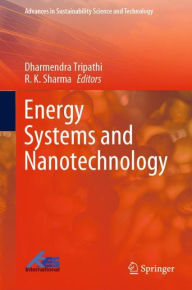 Title: Energy Systems and Nanotechnology, Author: Dharmendra Tripathi