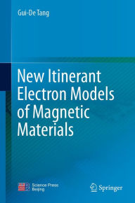 Title: New Itinerant Electron Models of Magnetic Materials, Author: Gui-De Tang