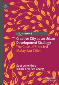 Title: Creative City as an Urban Development Strategy: The Case of Selected Malaysian Cities, Author: Suet Leng Khoo