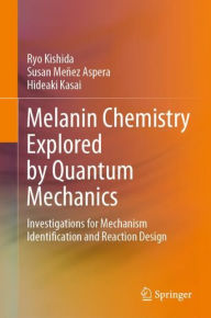 Title: Melanin Chemistry Explored by Quantum Mechanics: Investigations for Mechanism Identification and Reaction Design, Author: Ryo Kishida
