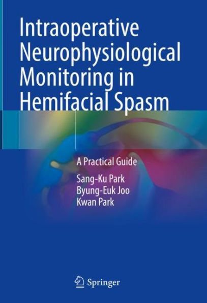 Intraoperative Neurophysiological Monitoring Hemifacial Spasm: A Practical Guide