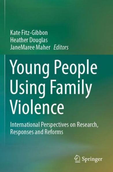 Young People Using Family Violence: International Perspectives on Research, Responses and Reforms