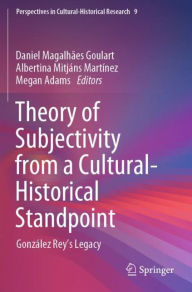 Title: Theory of Subjectivity from a Cultural-Historical Standpoint: González Rey's Legacy, Author: Daniel Magalhães Goulart