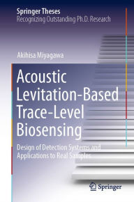 Title: Acoustic Levitation-Based Trace-Level Biosensing: Design of Detection Systems and Applications to Real Samples, Author: Akihisa Miyagawa