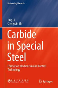 Title: Carbide in Special Steel: Formation Mechanism and Control Technology, Author: Jing Li