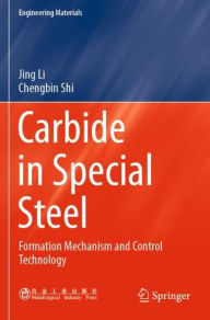 Title: Carbide in Special Steel: Formation Mechanism and Control Technology, Author: Jing Li