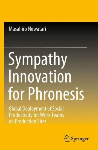 Sympathy Innovation for Phronesis: Global Deployment of Social Productivity Work Teams on Production Sites