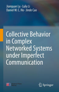 Title: Collective Behavior in Complex Networked Systems under Imperfect Communication, Author: Jianquan Lu