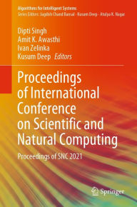Title: Proceedings of International Conference on Scientific and Natural Computing: Proceedings of SNC 2021, Author: Dipti Singh
